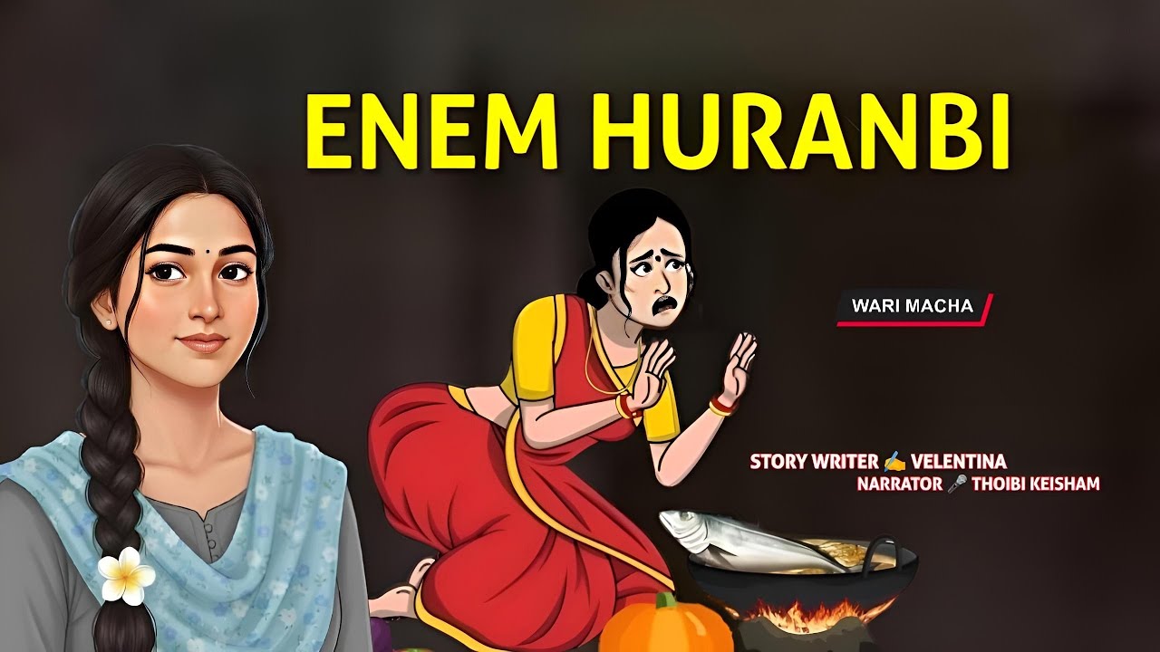 Enem Huranbi || Manipuri Wari Macha || Record 🎤 Thoibi Keisham || Story ✍️ Velentina 