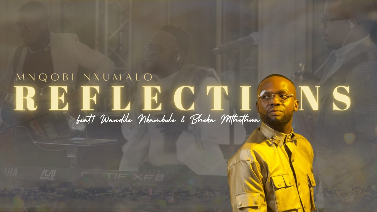 REFLECTIONS feat Wandile Nkambule & Bheka Mthethwa