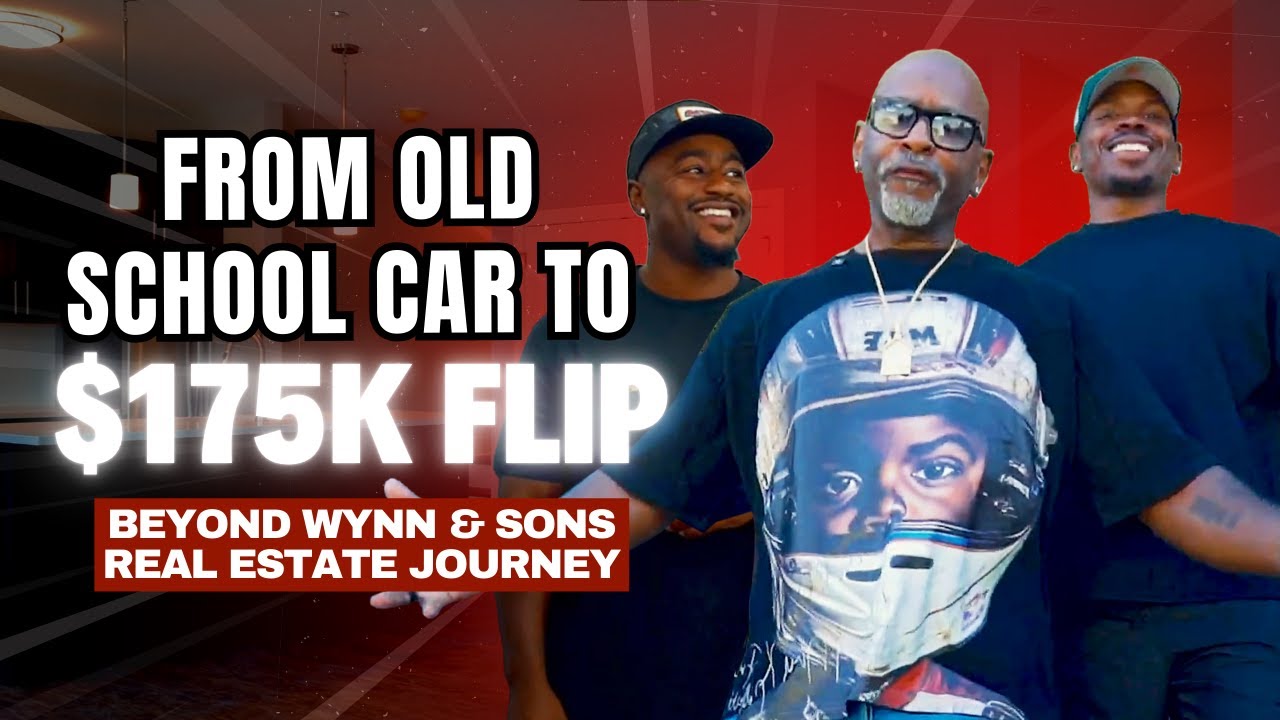 From Old School Car to $175K Flip | Beyond Wynn & Sons Real Estate Journey