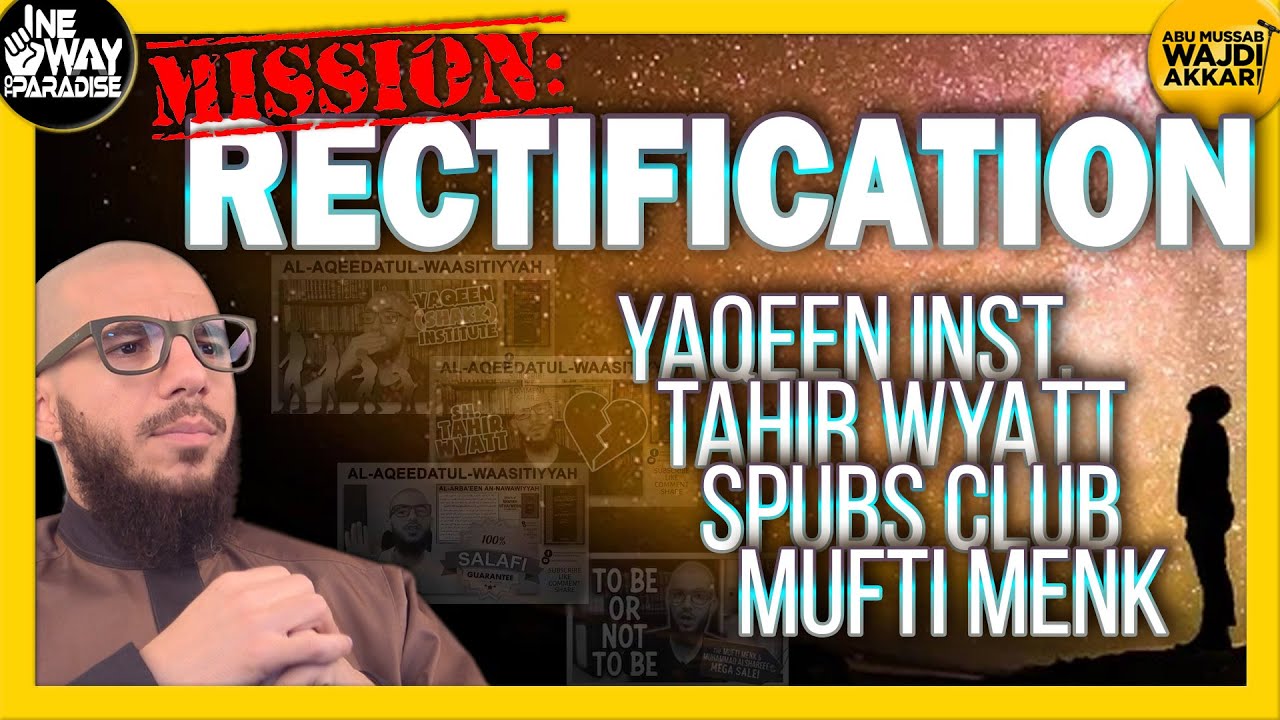 Mission: RECTIFICATION - Yaqeen Institute, Tahir Wyatt, Spubs, Mufti Menk | Abu Mussab Wajdi Akkari