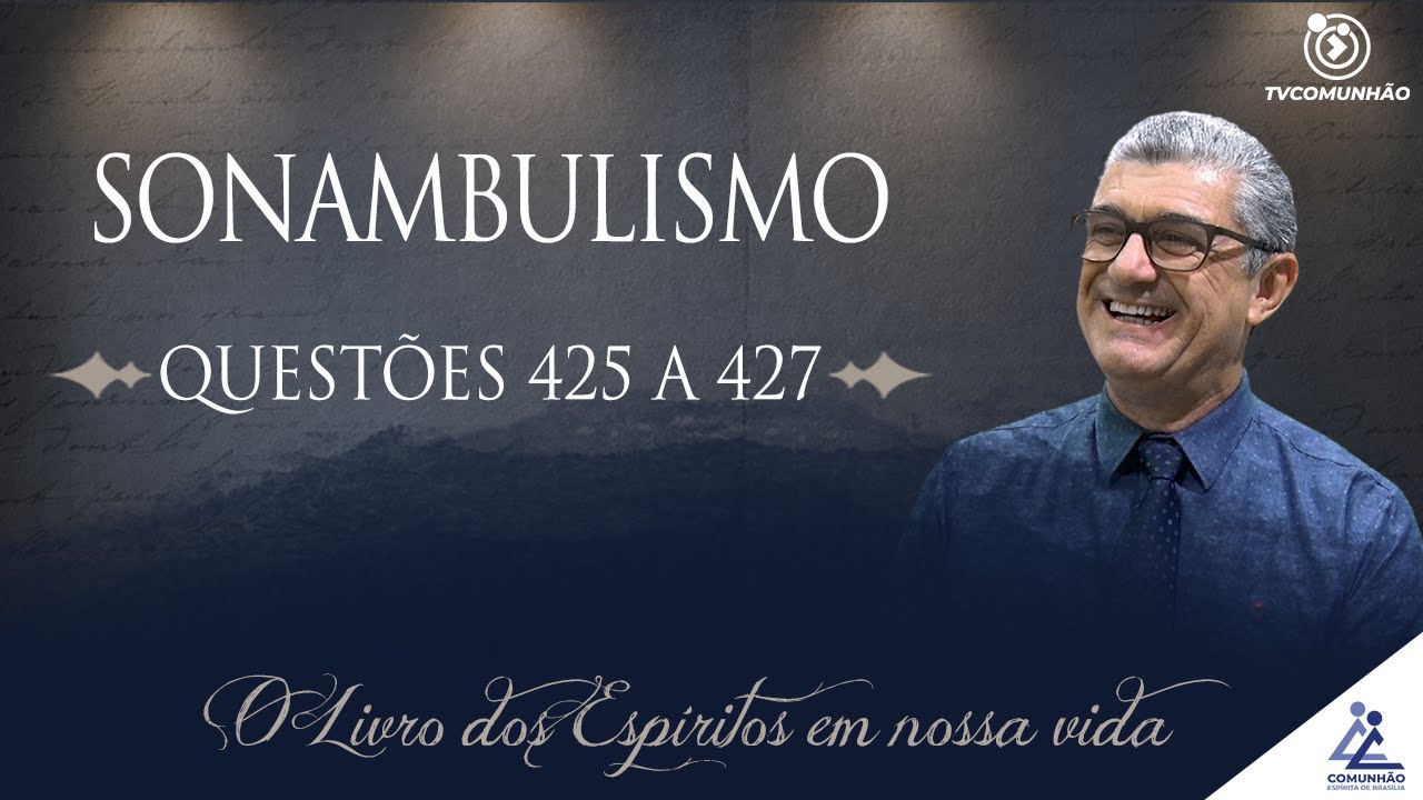 O Livro dos Espíritos em nossa Vida | #165 - SONAMBULISMO - Questões 425 a 427