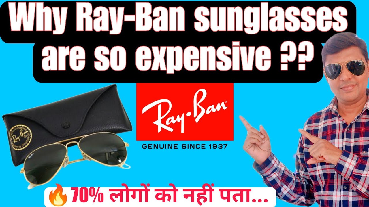 Why Ray Ban Sunglasses are so expensive