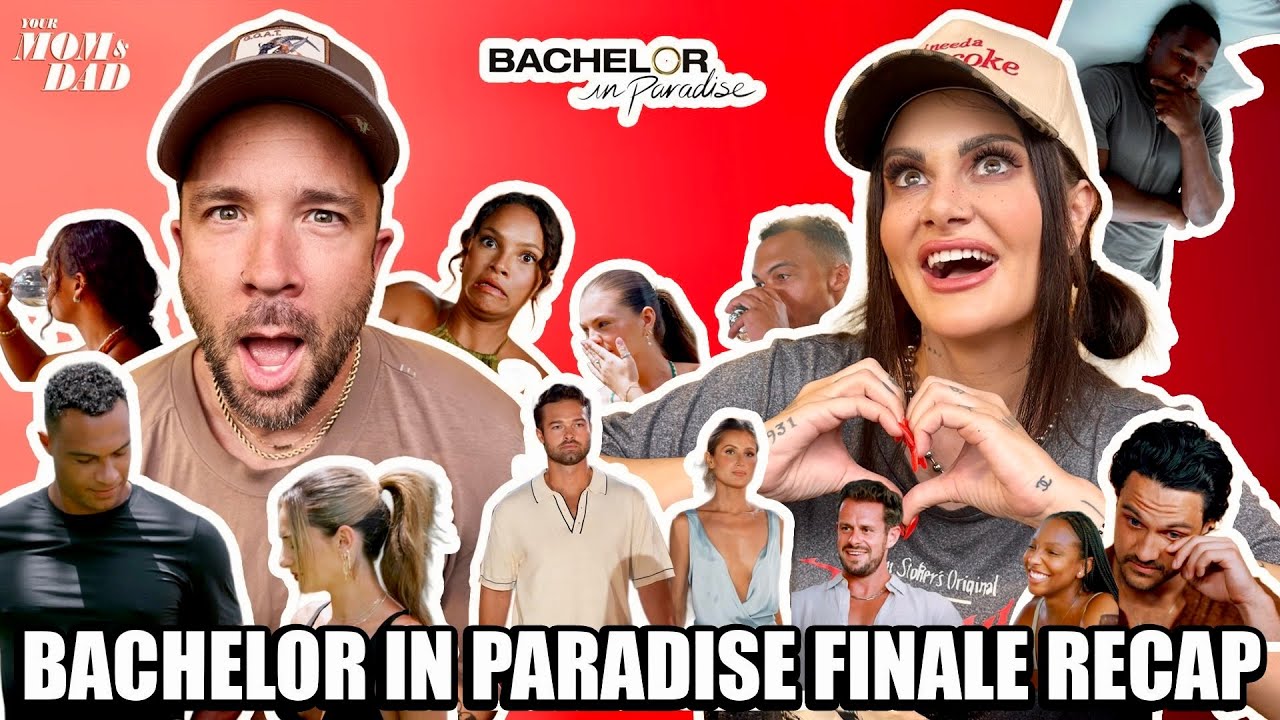 Your Mom & Dad: Bachelor in Paradise FINALE!