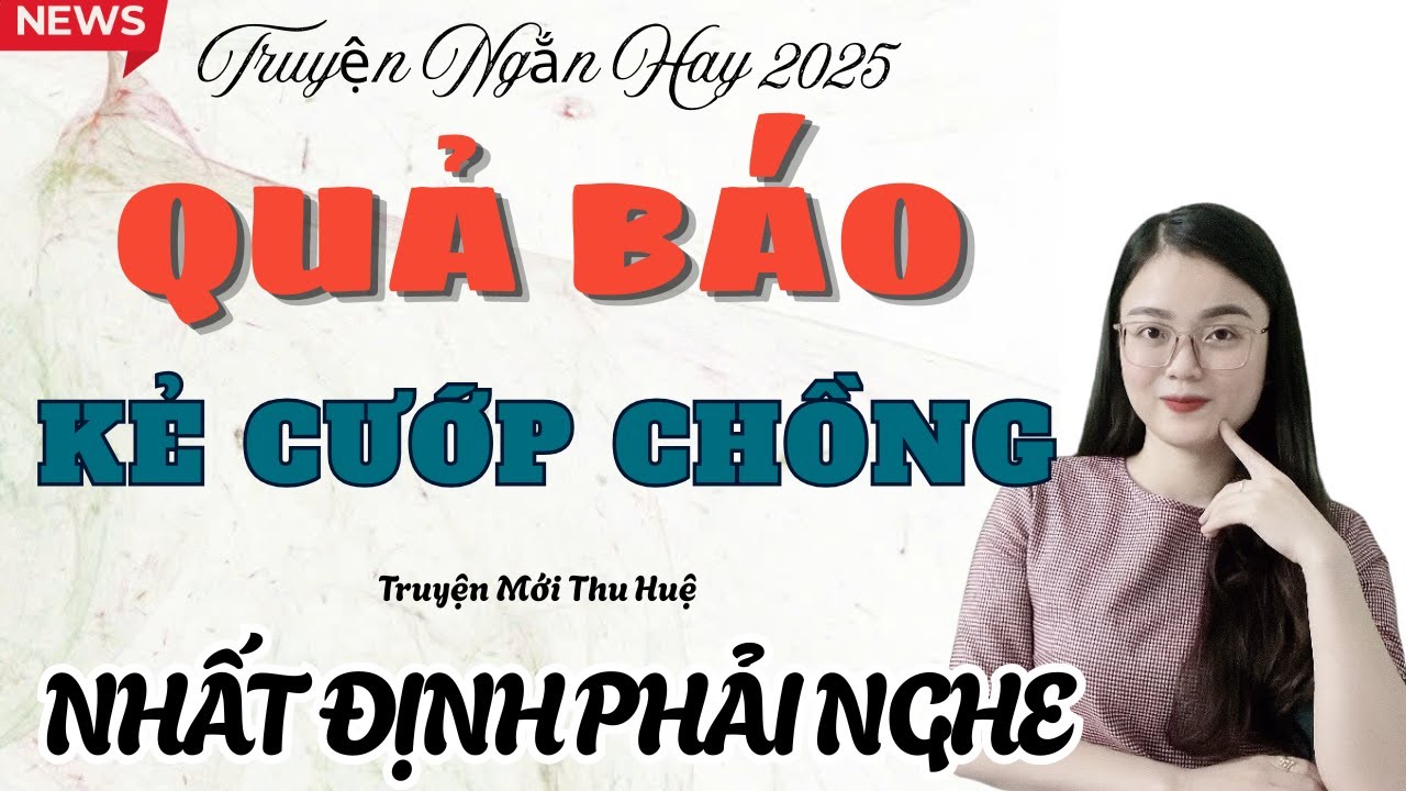 Truyện Ngắn Hay : QUẢ BÁO CỦA KẺ CƯỚP CHỒNG - NHẤT ĐỊNH PHẢI NGHE | Truyện Mới Thu Huệ