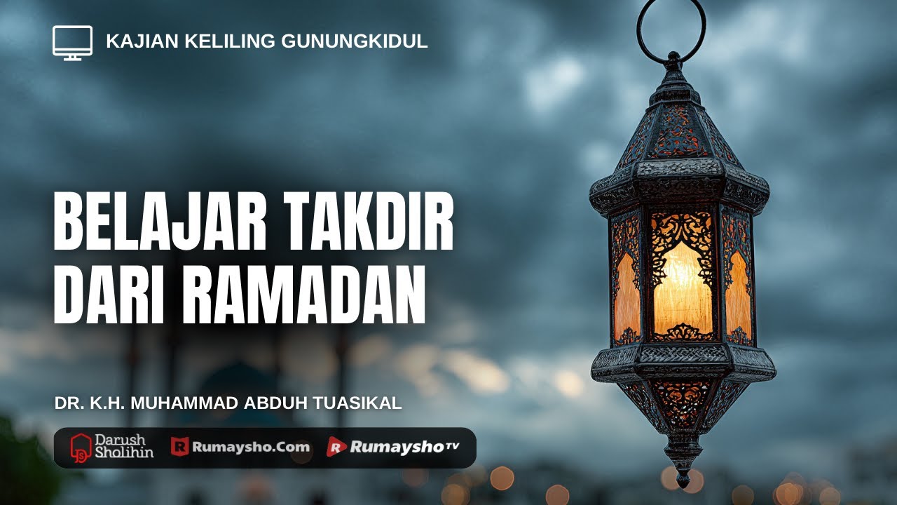 Belajar Takdir dari Ramadan - Ustadz Dr. Muhammad Abduh Tuasikal, M.Sc.