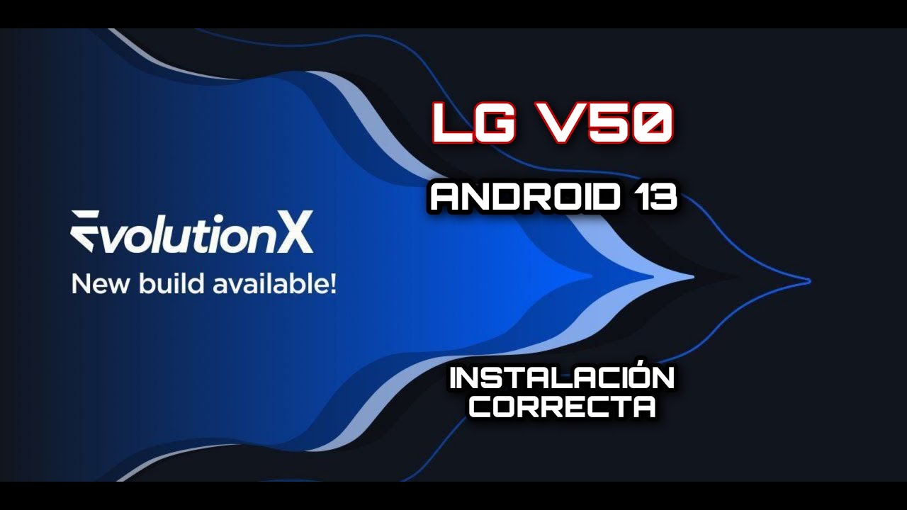 COMO INSTALAR LA ROM EVOLUTION X LG V50 ANDROID 13