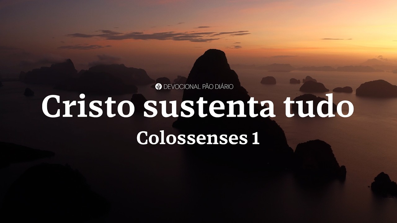 Por meio Dele tudo foi criado | Colossenses 1 | Devocional Pão Diário