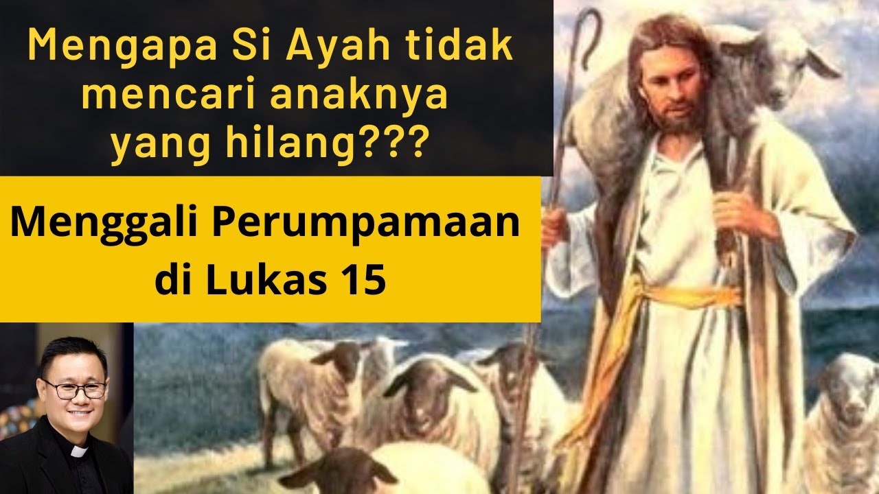 MENGAPA SI AYAH TIDAK MENCARI ANAKNYA YANG HILANG? PERUMPAMAAN LUKAS 15