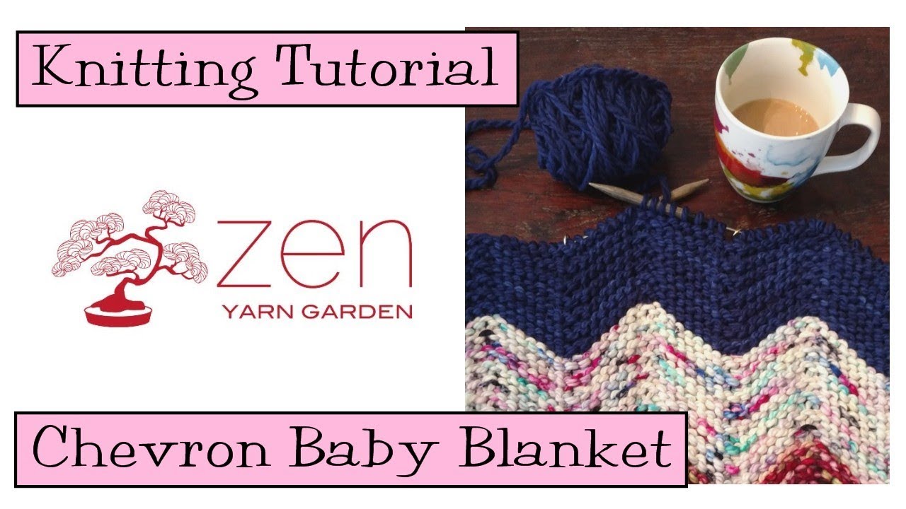 Knitting Tutorial - Zen Yarn Garden Chevron Baby Blanket