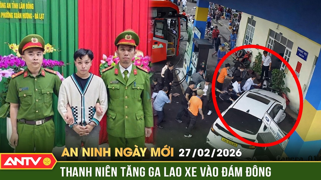 An ninh ngày mới ngày 27/2: Bắt khẩn cấp đối tượng lao ô tô vào đám đông tại Đà Lạt | ANTV