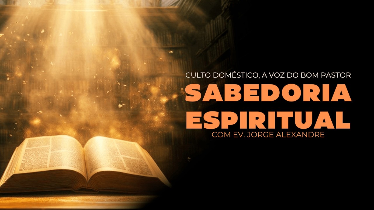Culto Doméstico: Sabedoria Espiritual (14.03.26) Ev. Jorge Alexandre - Anápolis - GO