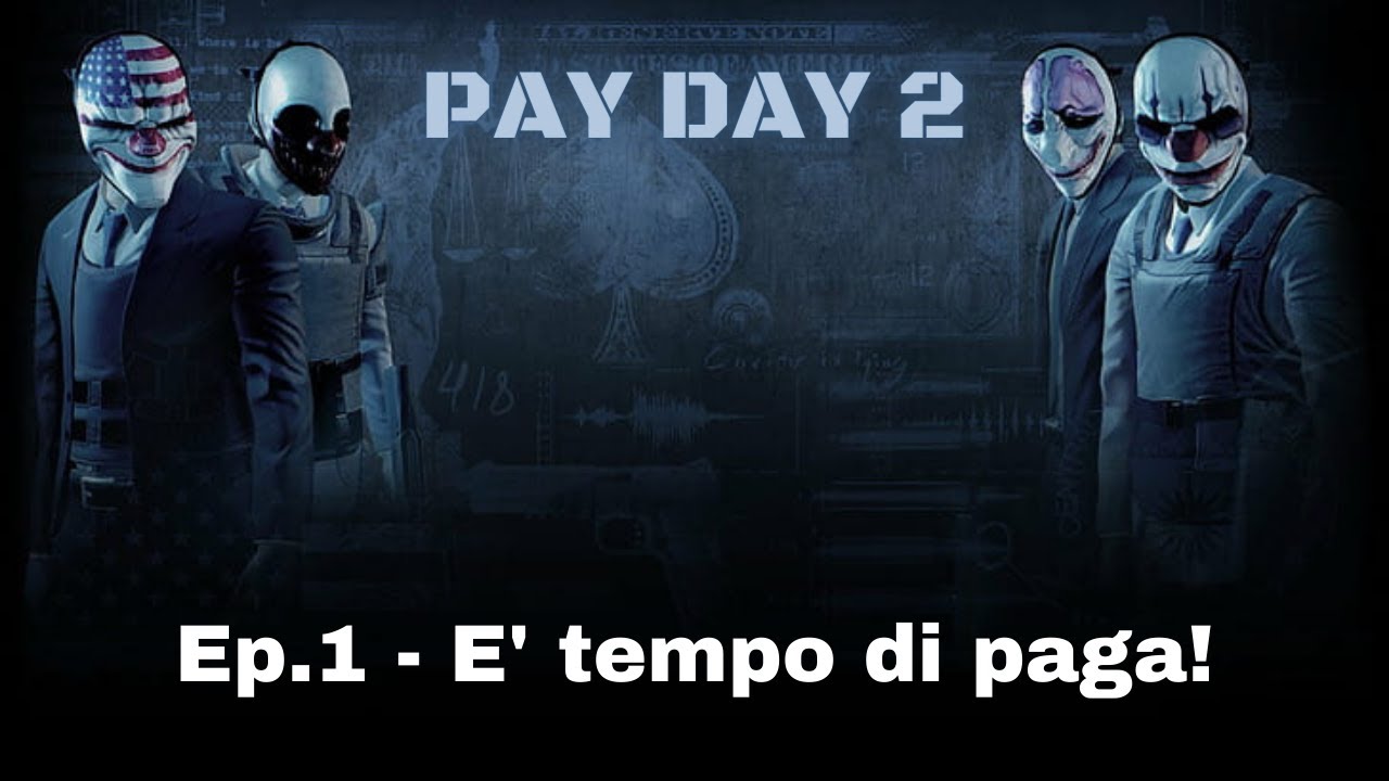 PayDay 2 (ITA) Ep.1 - E' tempo di paga!