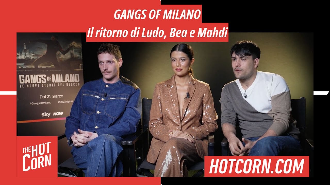 GANGS OF MILANO | Il ritorno di Ludo, Bea e Mahdi | HOT CORN