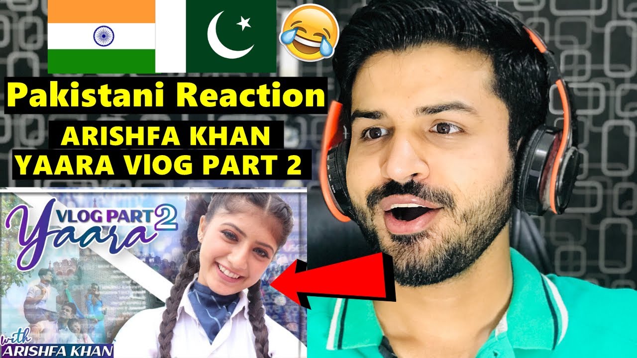 PAKISTANI React on ARISHFA KHAN YAARA VLOG PART-2 | Reaction Vlogger