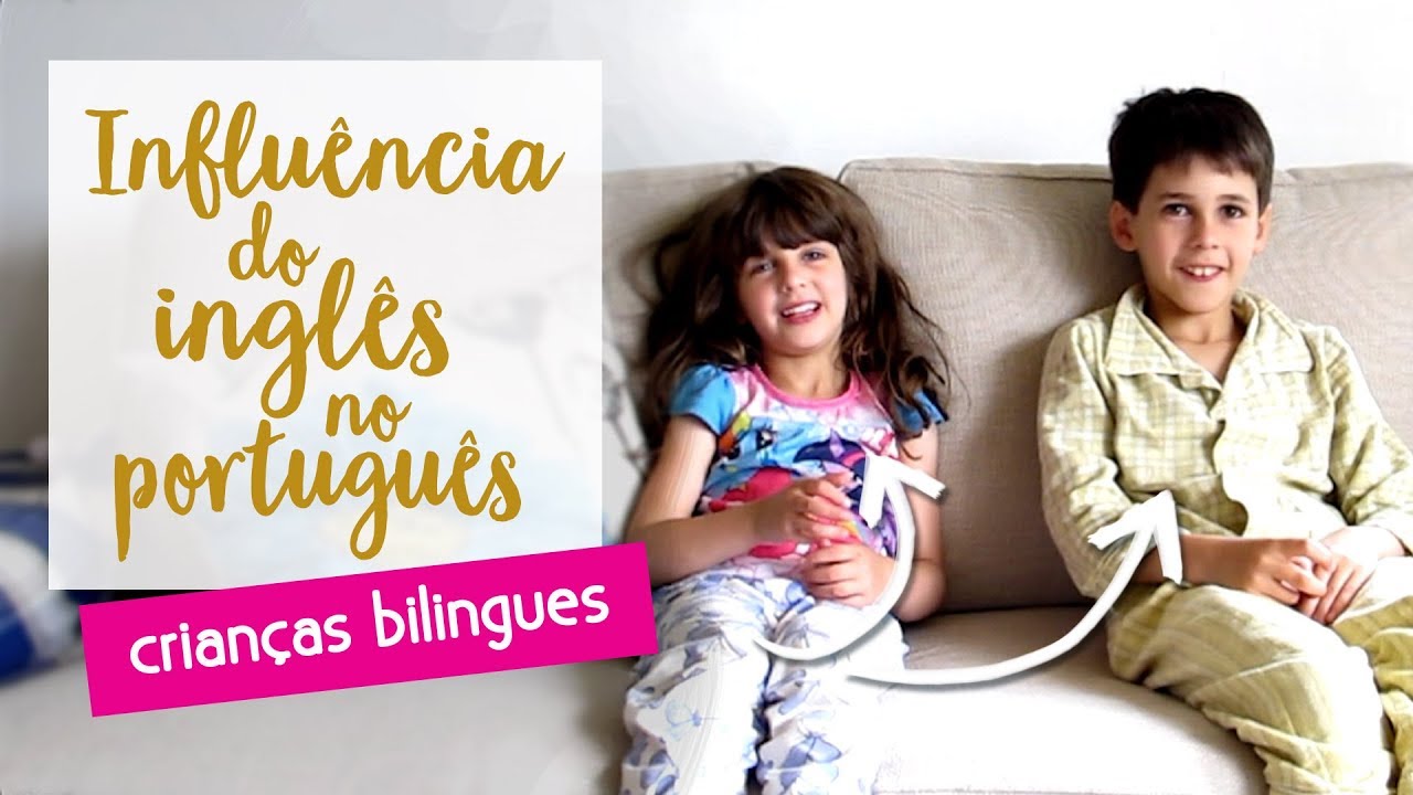 Como o ingl&ecirc;s tem influenciado no portugu&ecirc;s | Crian&ccedil;as bil&iacute;ngues &bull; Lu Azevedo