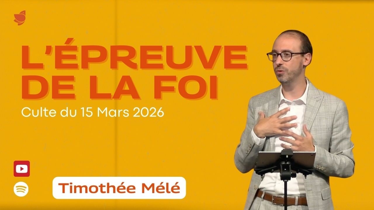 L’épreuve de la foi // Timothée Mele (culte du 15 mars 2026)