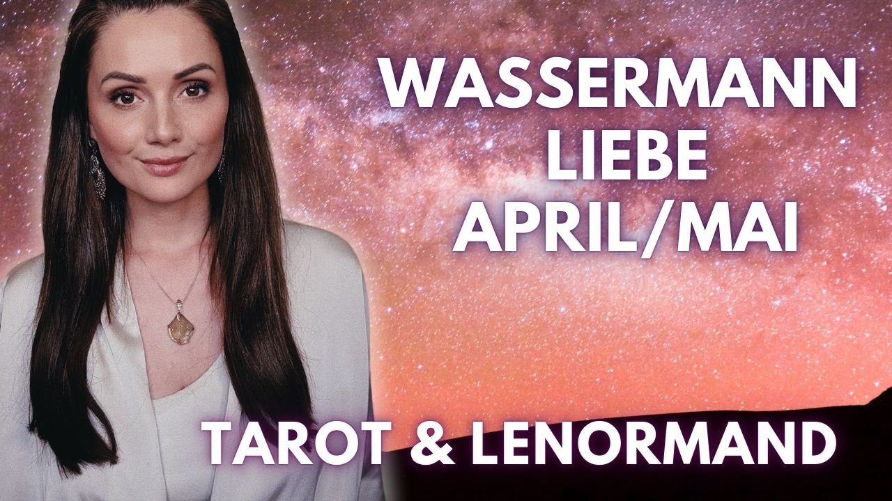Wassermann 💕 Liebe April / Mai 2025