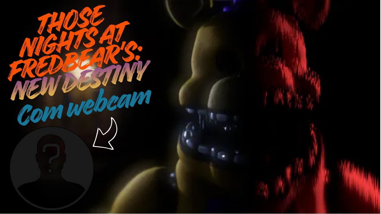 Jogando o jogo do ruim com WEBCAM - Those Nights at Fredbear's:  New Destiny