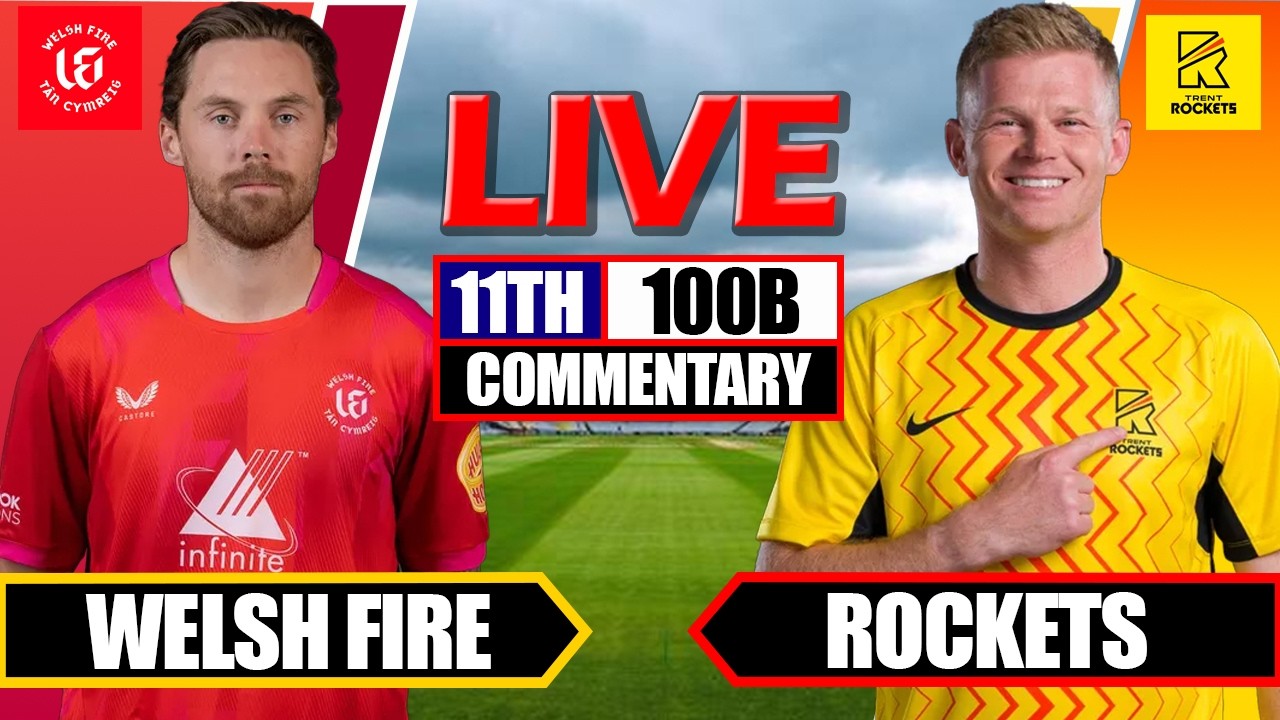 Welsh Fire vs Trent Rockets, 11th Match, The Hundred Men's Competition 2026 - Commentary
