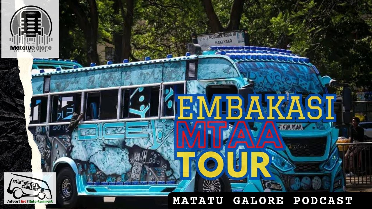 EMBAKASI MTAA TOUR #Episode1 MATATU GALORE PODCAST