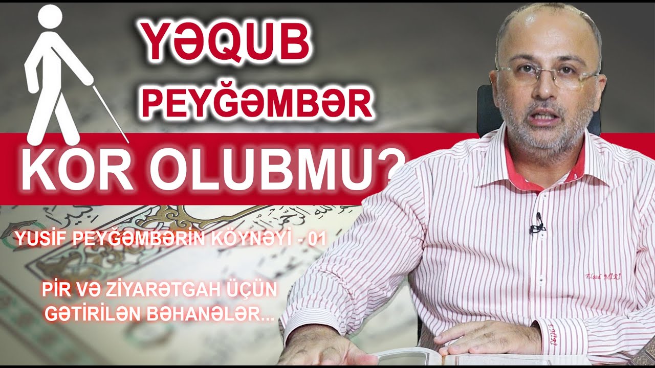 Yəqub peyğəmbər Yusifin həsrətindən kor olmuşdu? Yusif peyğəmbərin köynəyi...