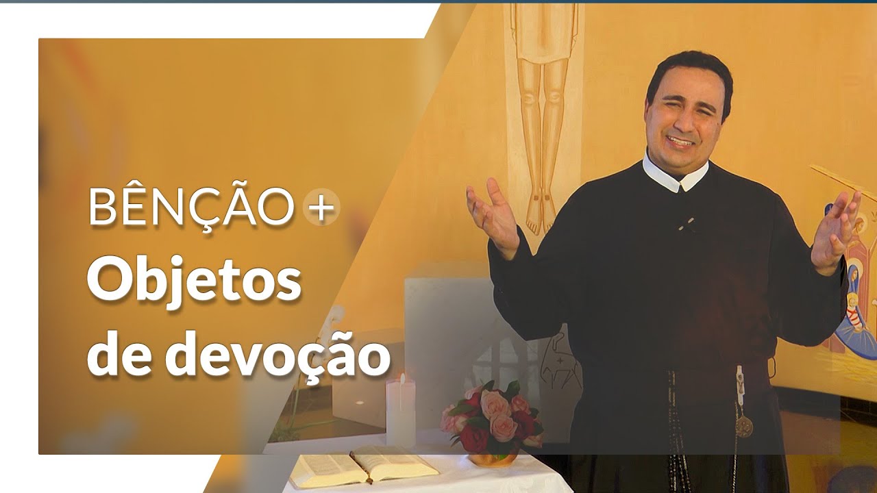 B&ecirc;n&ccedil;&atilde;o para os seus objetos de devo&ccedil;&atilde;o