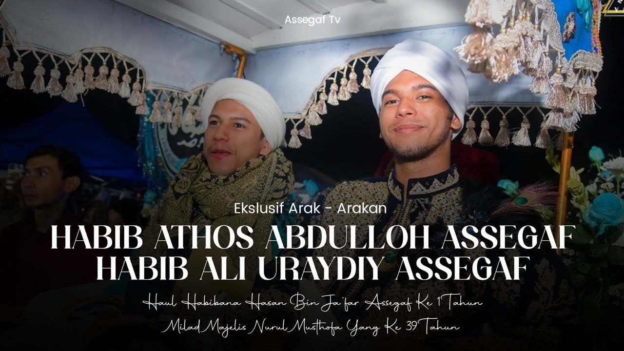 ARAKAN HABIB ATHOS & HABIB ALI URAYDIY HAUL MAHA GURU -1 TH & MILAD MAJELIS NURUL MUSTHOFA -29 TH
