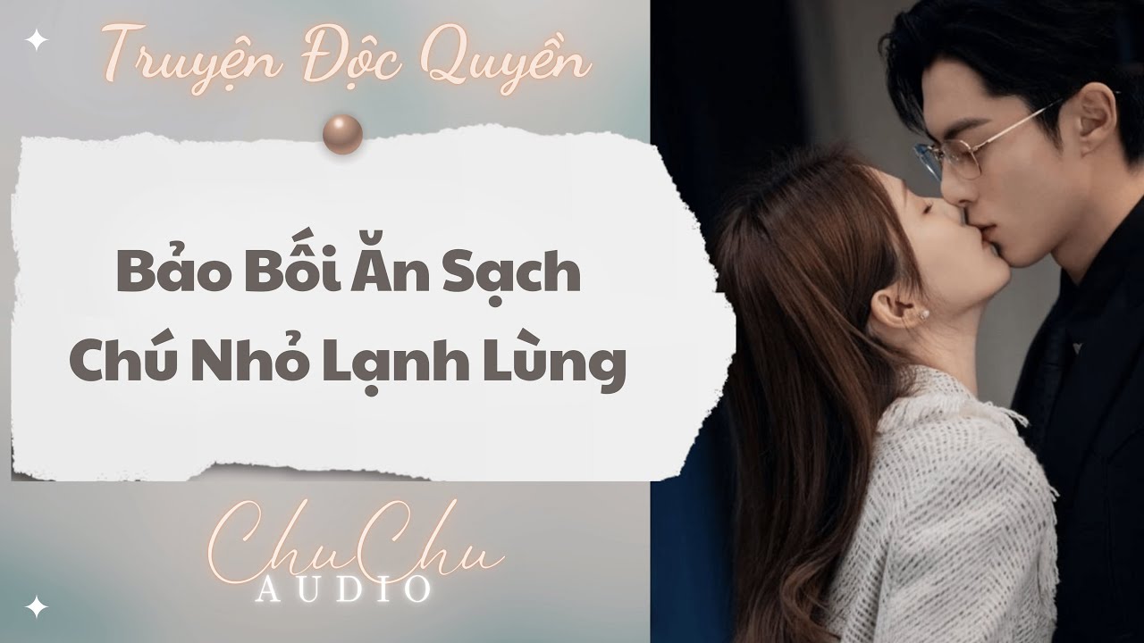 Truyện Audio || Bảo Bối Ăn Sạch Chú Nhỏ Lạnh Lùng || ChuChu Audio
