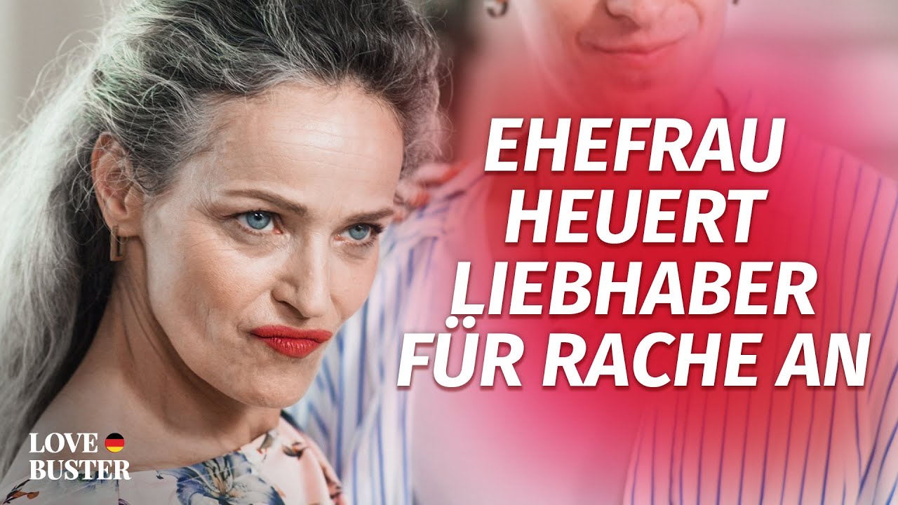 Ehefrau heuert Liebhaber für Rache an  | @LoveBusterDeutsch