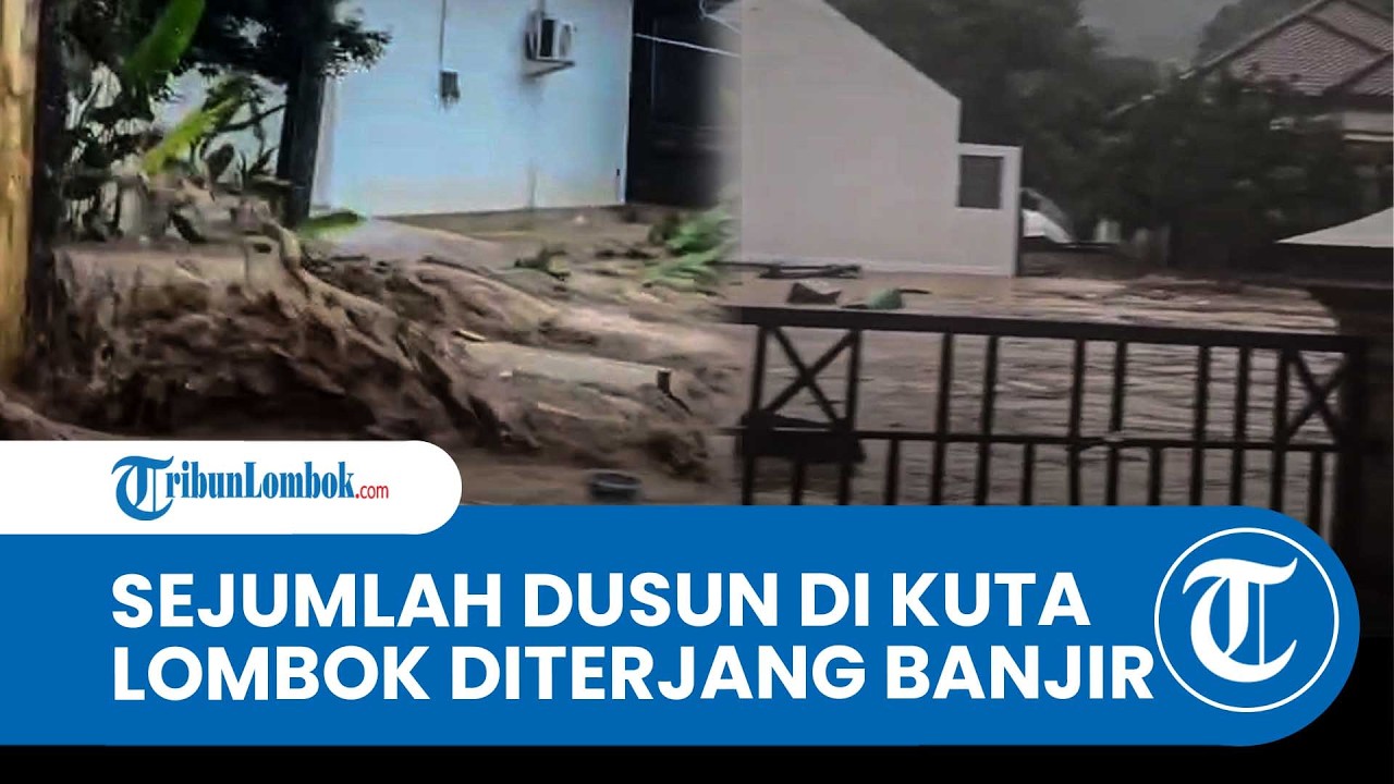 Banjir Terjang Sejumlah Dusun di Desa Kuta Lombok Tengah, Ratusan KK Terdampak