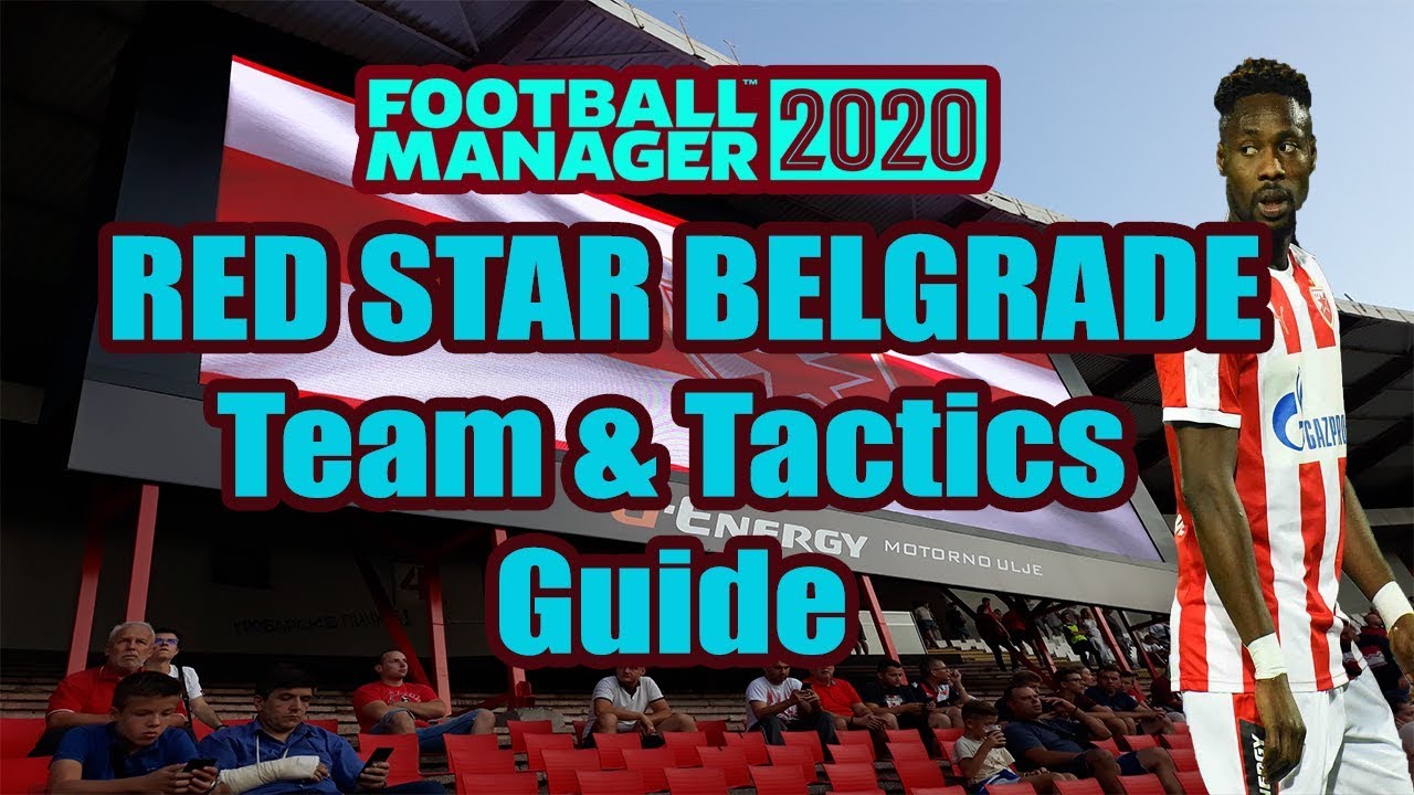 FM20 Red Star Belgrade ( Crvena Zvezda) Team & Tactics Guide - Football Manager 2020