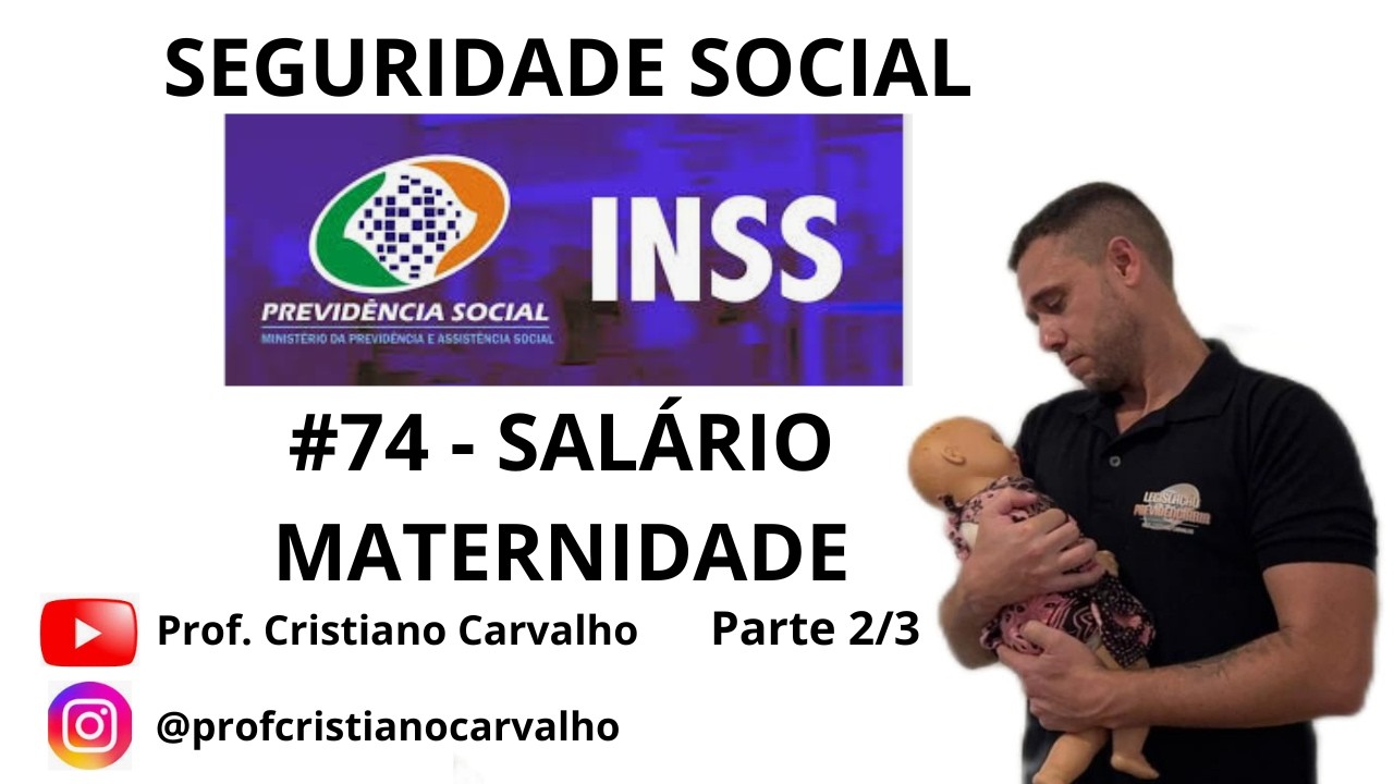 #74 - SALÁRIO-MATERNIDADE parte 2/3 (INSS/Seguridade Social)