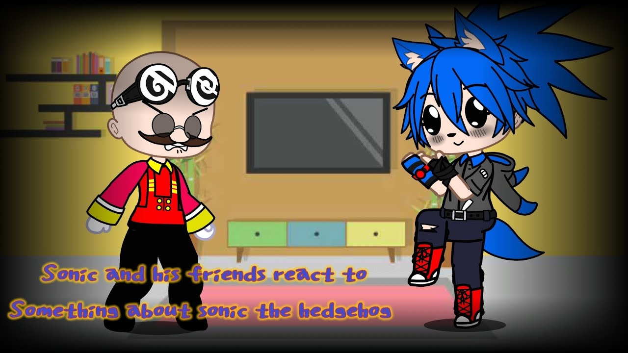 Sonic and his friends react to Something about Sonic the Hedgehog 