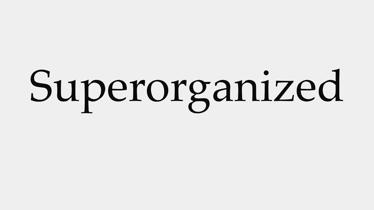 How to Pronounce Superorganized