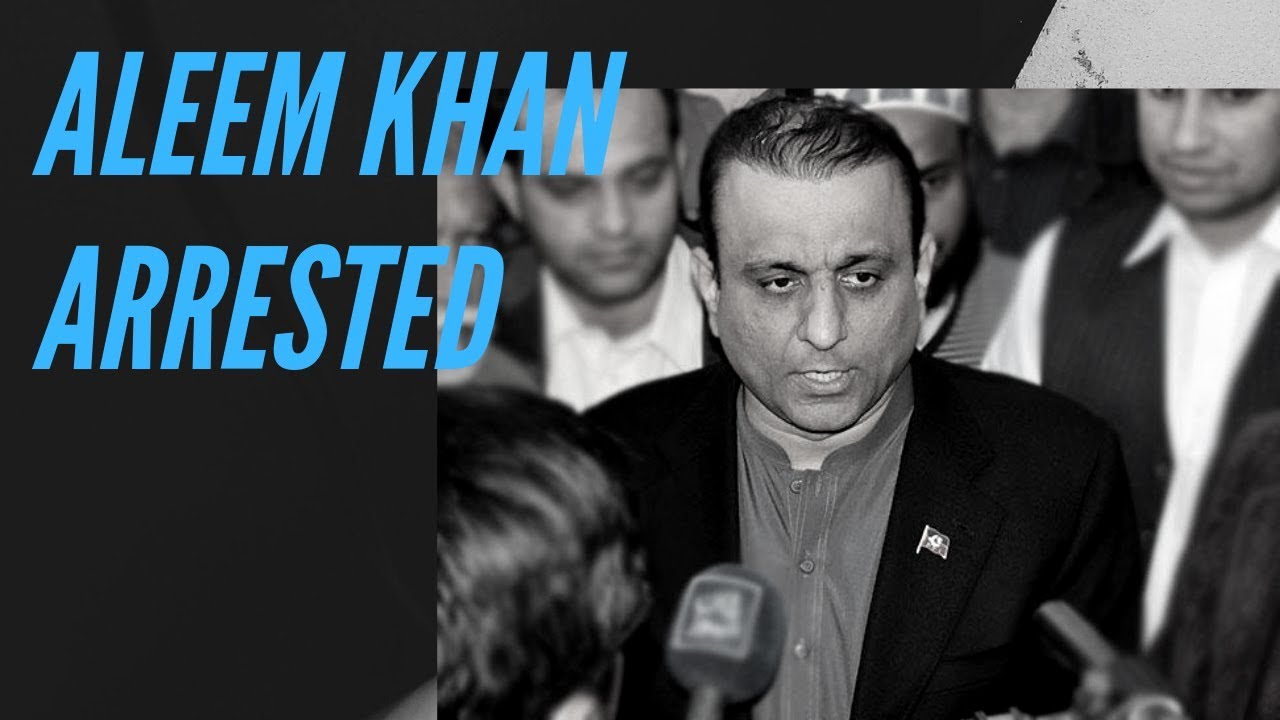 PTI'S Senior Minister Aleem Khan Arrested by NAB