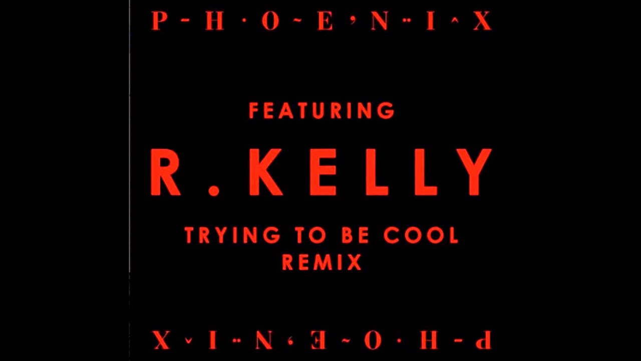 Phoenix (feat. R. Kelly) - Trying To Be Cool (Remix)