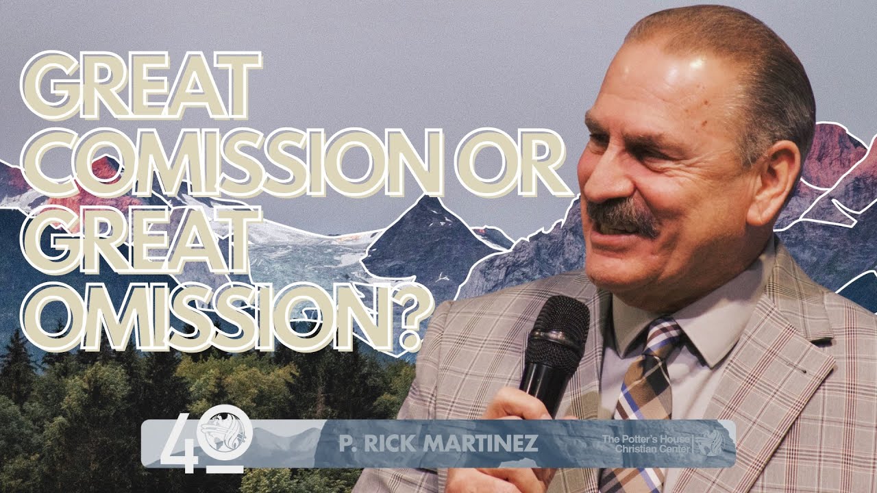 P. Rick Martinez -  Great Commission or Great Omission?