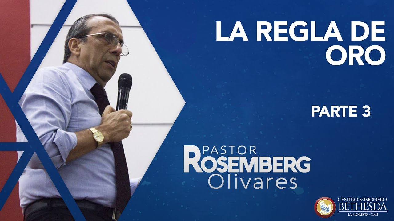 LA REGLA DE ORO PARTE 3 - PASTOR ROSEMBERG OLIVARES