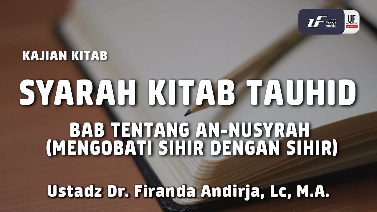 Syarah Kitab Tauhid Bab An Nusyrah - Ustadz Dr. Firanda Andirja, M.A.