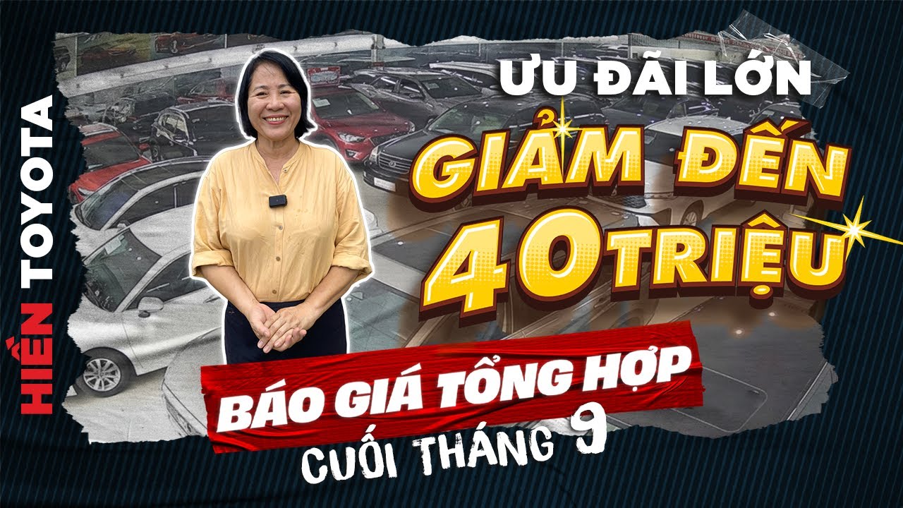 Cập nhật toàn bộ xe - Giảm giá lên đến 40 triệu: Báo giá tổng hợp Hiền Toyota Phạm Hùng cuối tháng 9