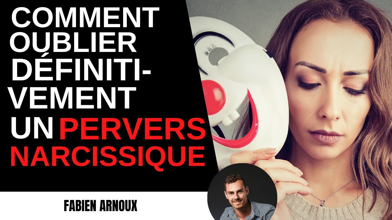 Comment oublier définitivement un pervers narcissique ! MPN