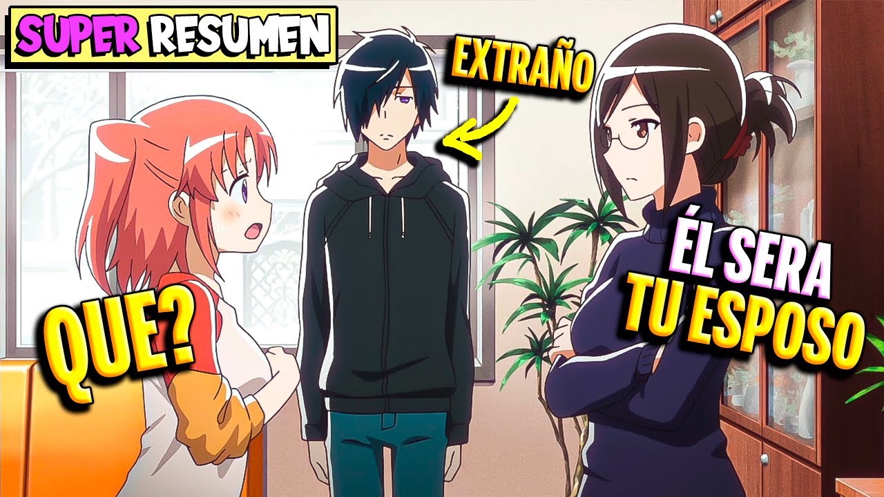 💍A los 16 Sus PADRES la OBLIGARON a CASARSE con 1 EXTRAÑO💎MIKAKUNIN DE SHINKOUKEI SUPER RESUMEN