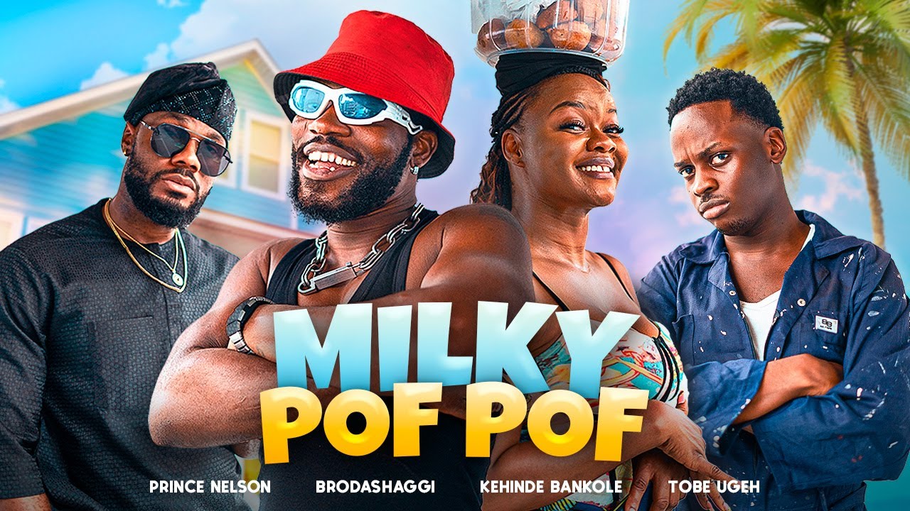 MILKY POF POF | Brodashaggi | Kehinde Bankole | Prince Nelson&nbsp;|&nbsp;Tobe&nbsp;Ugeh