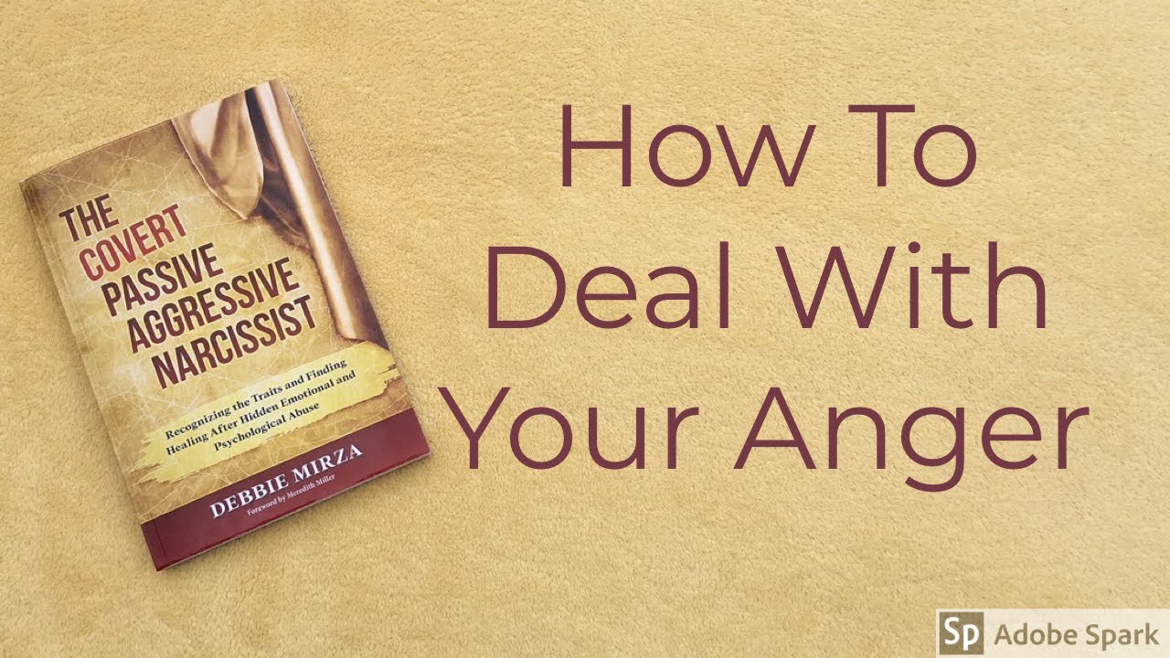 How To Deal With Your Anger - What to do with the anger you feel.