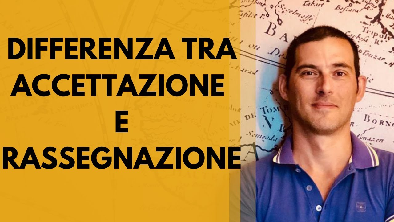 Qual &egrave; la differenza tra Accettazione e Rassegnazione?