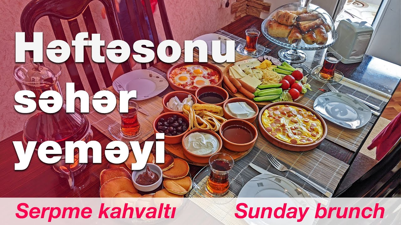 Həftəsonu səhər yeməyi | Serpme kahvaltı | Sunday brunch