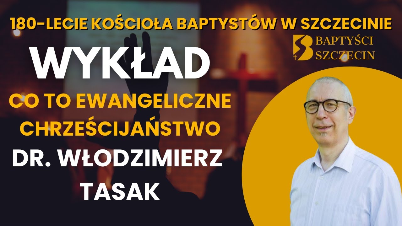 Co to Ewangeliczne chrześcijaństwo - Dr. Włodzimierz Tasak - 31.01.2026