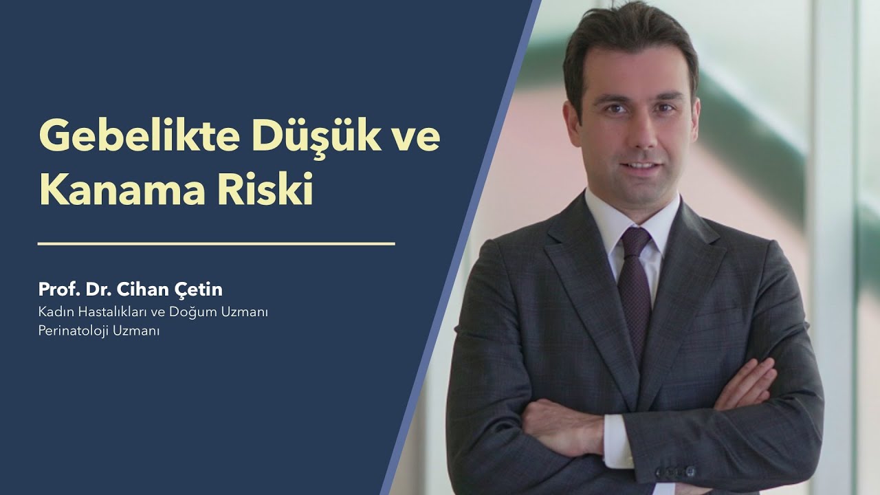 Gebelikte Düşük ve Kanama Riski - Doç. Dr. Cihan Çetin