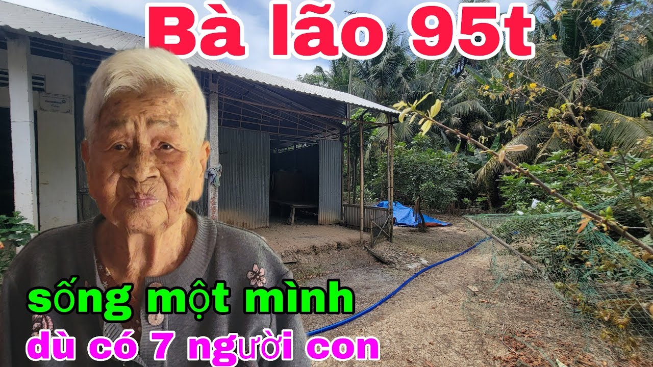 Xót xa Bà lão 95t sống một mình 3 ngày tết buồn té dù có 7 người con. Thiện Tâm 