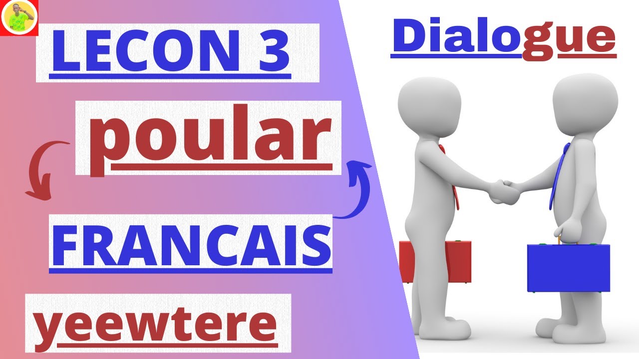 Leçon 3 : Dialogue ▪ Apprendre le Français en Poular très facilement